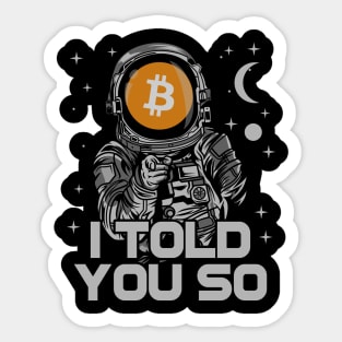Astronaut BitCoin BTC I Told You So Crypto Token Cryptocurrency Wallet Birthday Gift For Men Women Kids Sticker